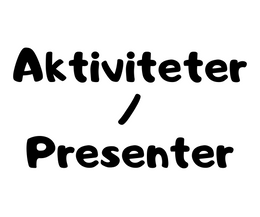 Aktiviteter/Presenter